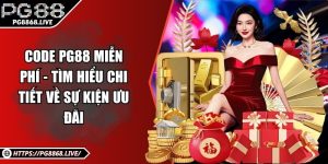 Code PG88 Miễn Phí - Tìm Hiểu Chi Tiết Về Sự Kiện Ưu Đãi