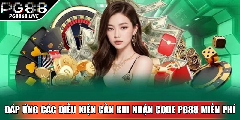 Đáp ứng các điều kiện cần để tham gia nhận code PG88 miễn phí