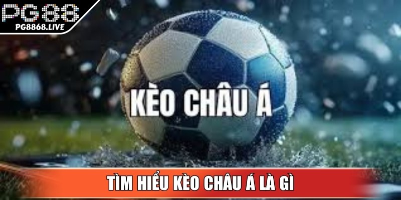 Tìm hiểu kèo Châu Á là gì