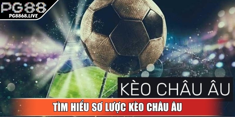 Tìm hiểu sơ lược kèo Châu Âu