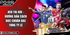 Kèo Tài Xỉu - Hướng Dẫn Cách Đọc Chuẩn Xác Từng Tỷ Lệ
