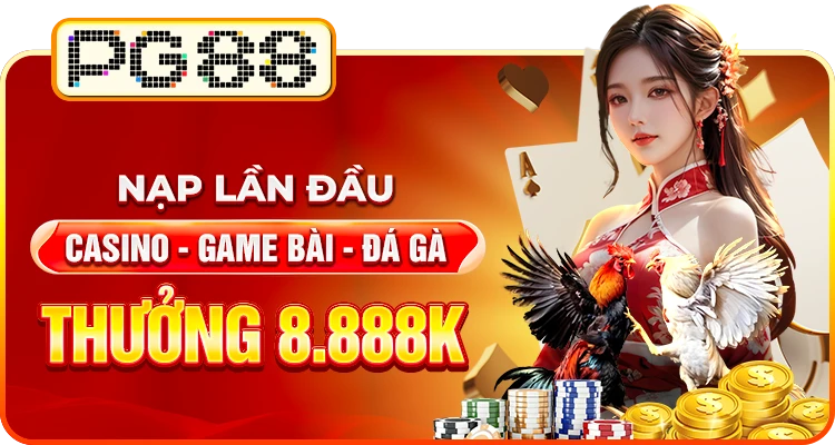 Khuyến Mãi Nạp Đầu PG88: Casino, Game Bài, Đá Gà