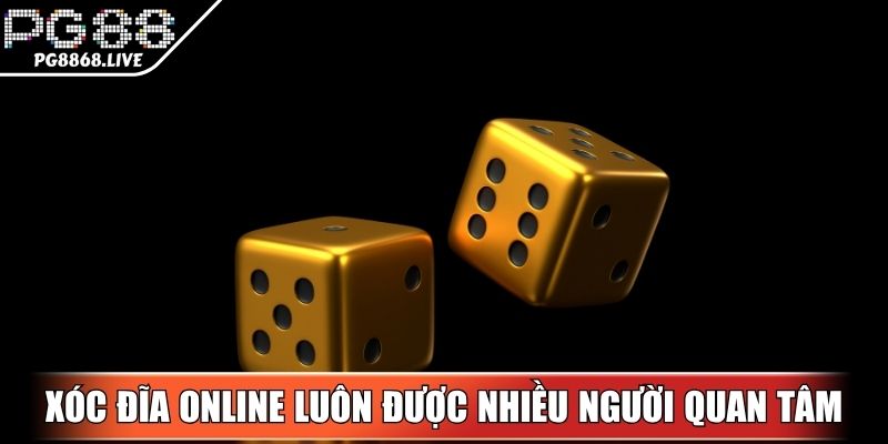 Xóc đĩa online luôn được nhiều người quan tâm