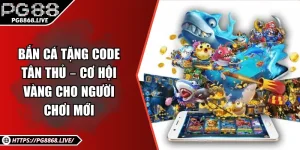 Bắn Cá Tặng Code