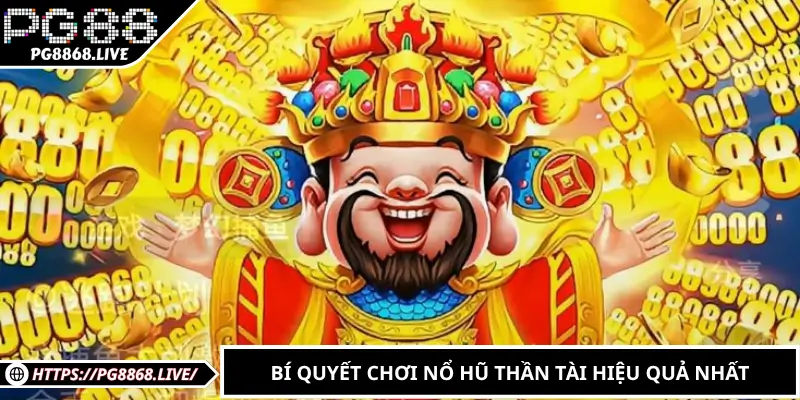 Bí quyết chơi nổ hũ thần tài hiệu quả nhất