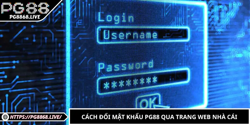 Cách đổi mật khẩu PG88 qua trang web nhà cái