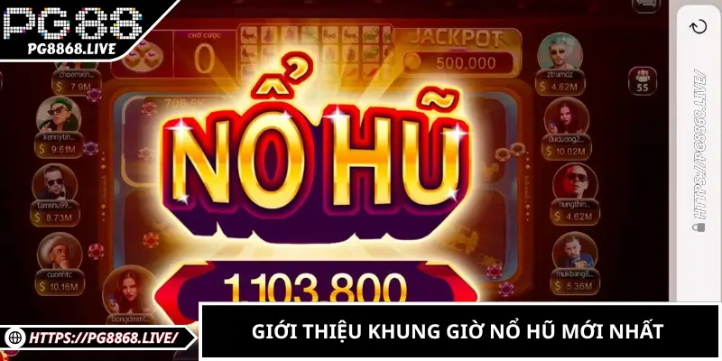 Giới thiệu khung giờ nổ hũ mới nhất