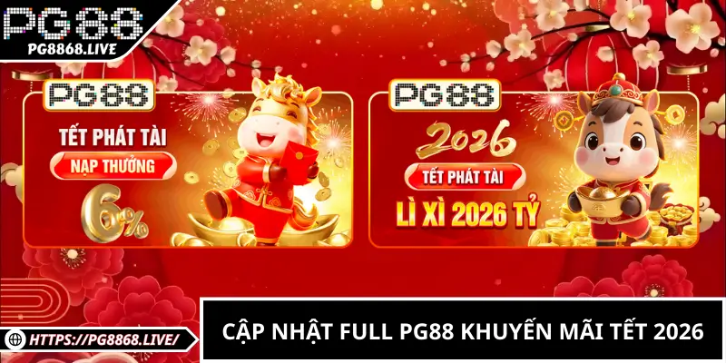 Cập nhật full PG88 Khuyến Mãi Tết 2026